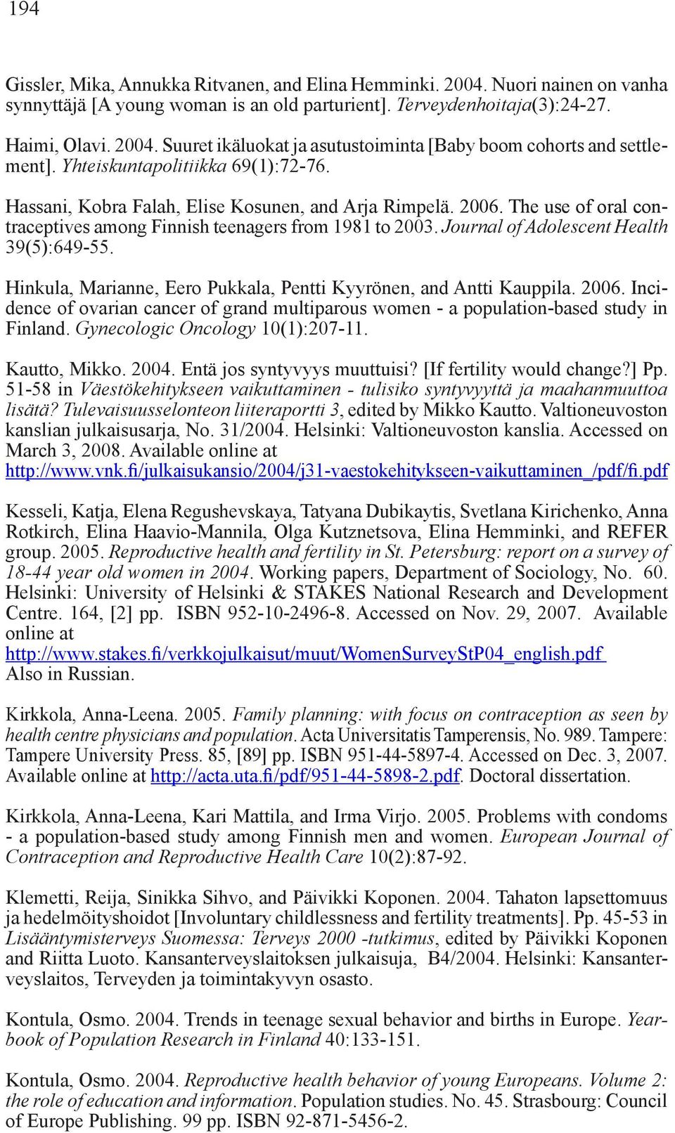 Journal of Adolescent Health 39(5):649-55. Hinkula, Marianne, Eero Pukkala, Pentti Kyyrönen, and Antti Kauppila. 2006.