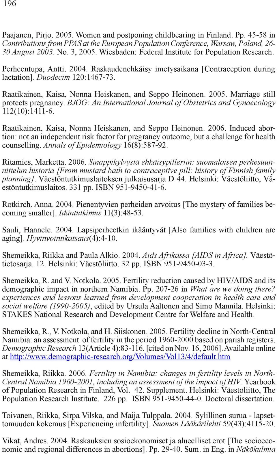 Raatikainen, Kaisa, Nonna Heiskanen, and Seppo Heinonen. 2005. Marriage still protects pregnancy. BJOG: An International Journal of Obstetrics and Gynaecology 112(10):1411-6.