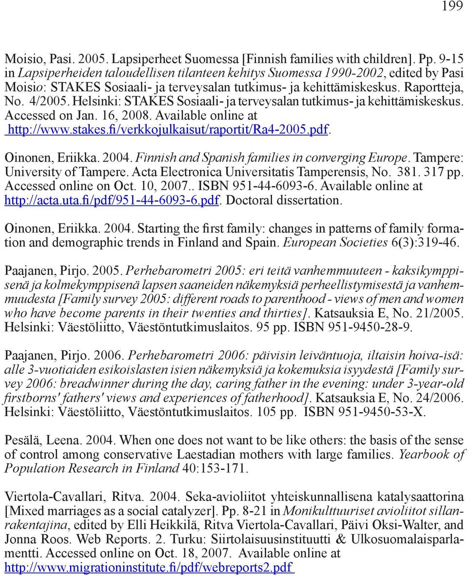 Helsinki: STAKES Sosiaali- ja terveysalan tutkimus- ja kehittämiskeskus. Accessed on Jan. 16, 2008. Available online at http://www.stakes.fi/verkkojulkaisut/raportit/ra4-2005.pdf. Oinonen, Eriikka.