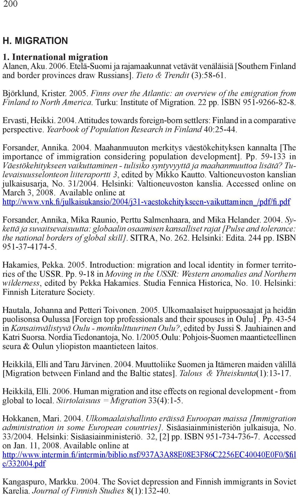 Attitudes towards foreign-born settlers: Finland in a comparative perspective. Yearbook of Population Research in Finland 40:25-44. Forsander, Annika. 2004.