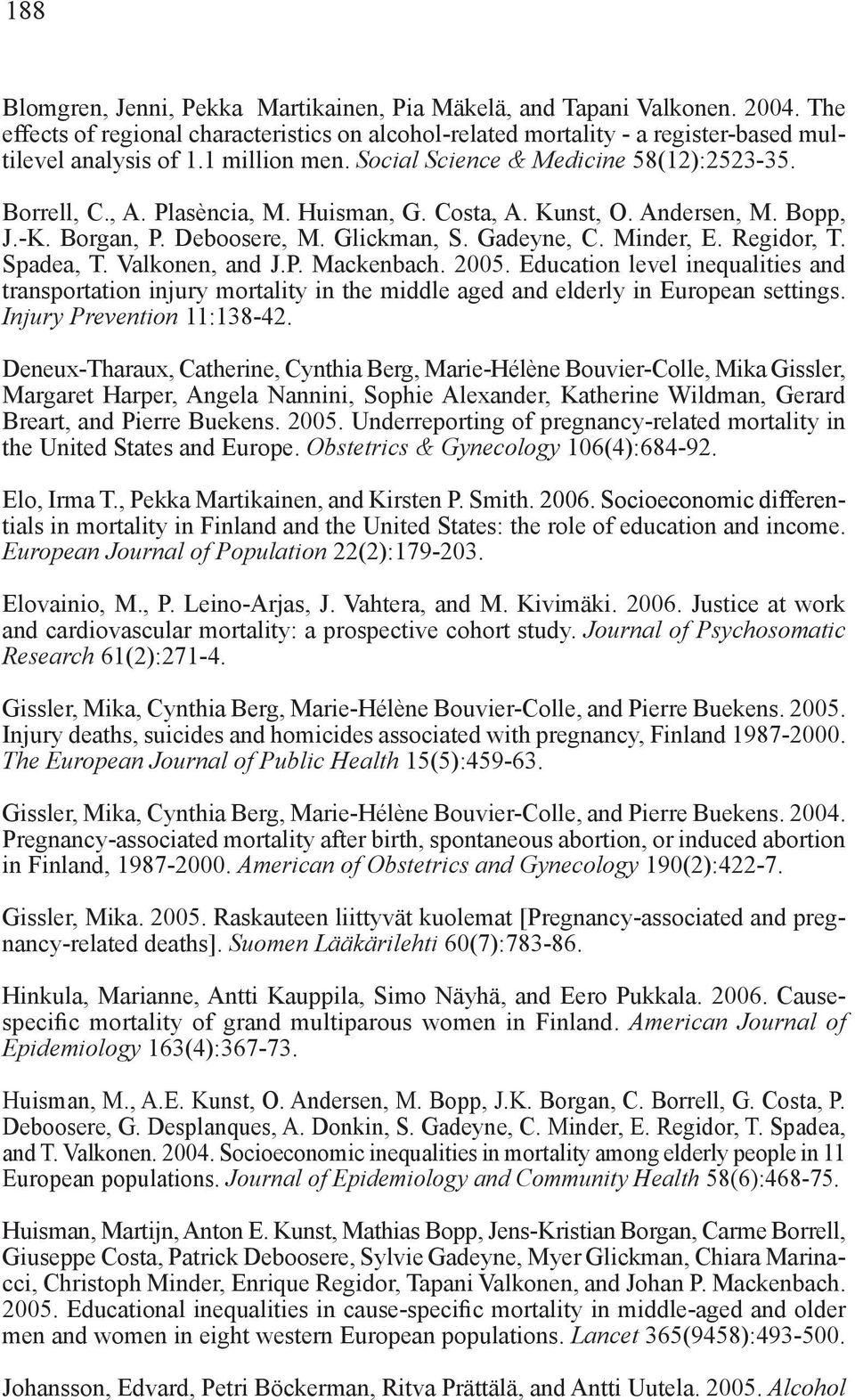 Minder, E. Regidor, T. Spadea, T. Valkonen, and J.P. Mackenbach. 2005. Education level inequalities and transportation injury mortality in the middle aged and elderly in European settings.