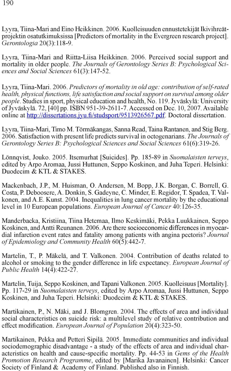 The Journals of Gerontology Series B: Psychological Sciences and Social Sciences 61(3):147-52. Lyyra, Tiina-Mari. 2006.