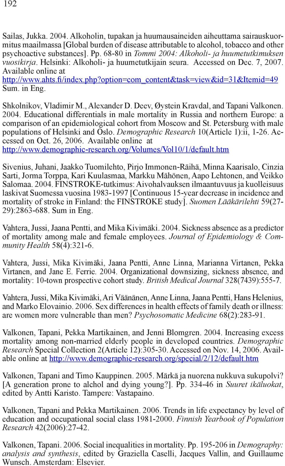 option=com_content&task=view&id=31&itemid=49 Sum. in Eng. Shkolnikov, Vladimir M., Alexander D. Deev, Øystein Kravdal, and Tapani Valkonen. 2004.