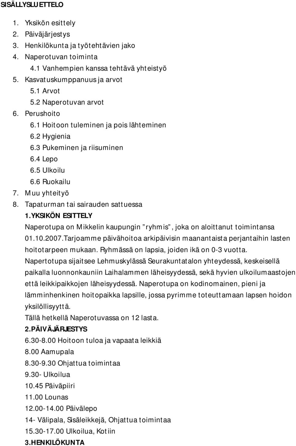 Tapaturman tai sairauden sattuessa 1.YKSIKÖN ESITTELY Naperotupa on Mikkelin kaupungin ryhmis, joka on aloittanut toimintansa 01.10.2007.