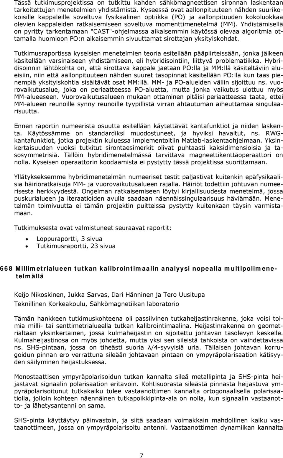 Yhdistämisellä on pyritty tarkentamaan "CAST"-ohjelmassa aikaisemmin käytössä olevaa algoritmia ottamalla huomioon PO:n aikaisemmin sivuuttamat sirottajan yksityiskohdat.