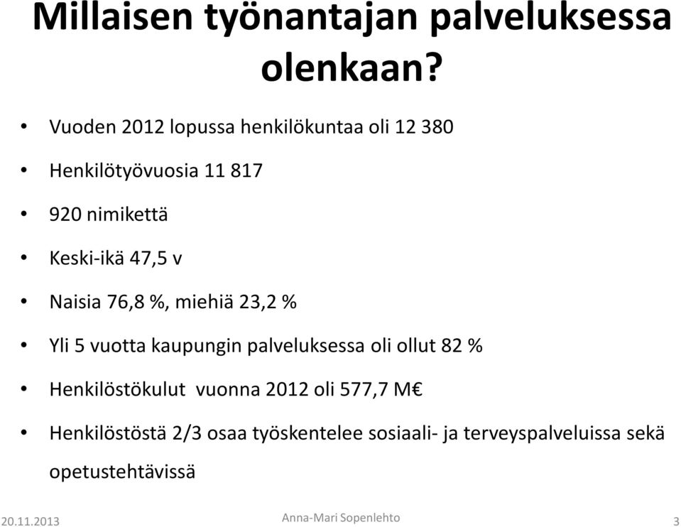 v Naisia 76,8 %, miehiä 23,2 % Yli 5 vuotta kaupungin palveluksessa oli ollut 82 %