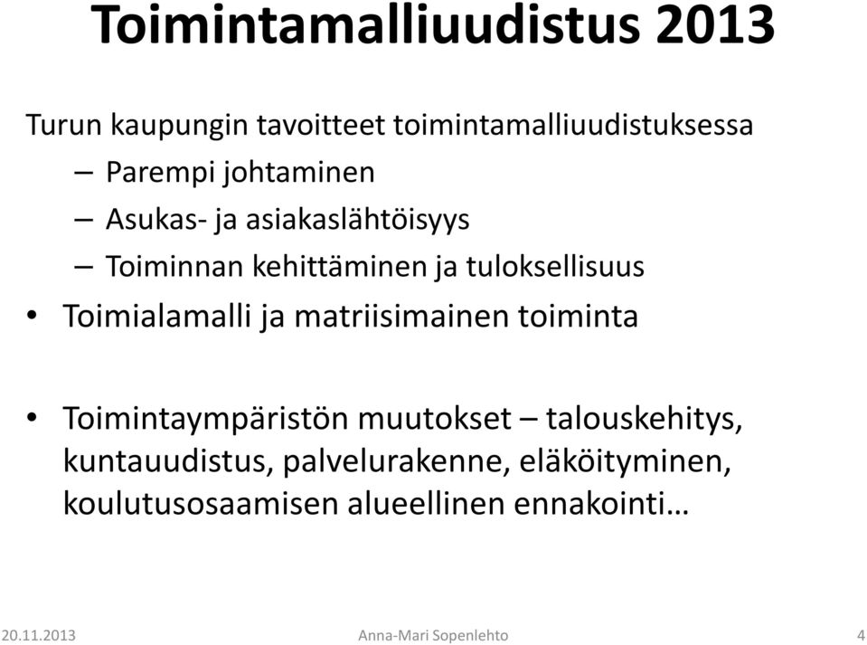 Toimialamalli ja matriisimainen toiminta Toimintaympäristön muutokset talouskehitys,