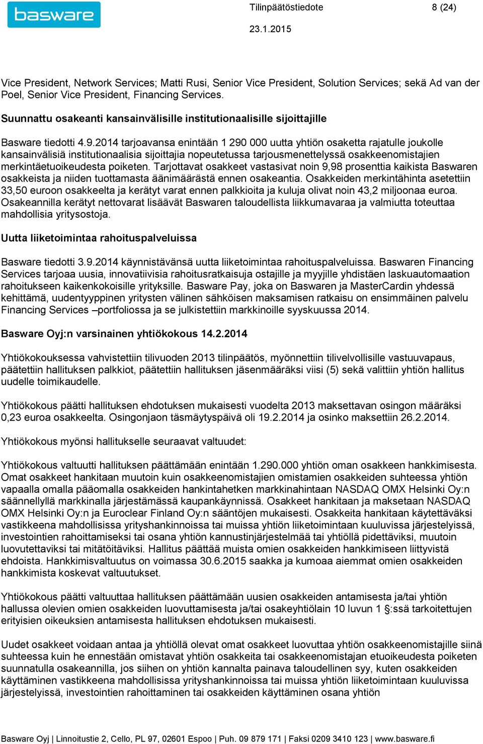 2014 tarjoavansa enintään 1 290 000 uutta yhtiön osaketta rajatulle joukolle kansainvälisiä institutionaalisia sijoittajia nopeutetussa tarjousmenettelyssä osakkeenomistajien merkintäetuoikeudesta