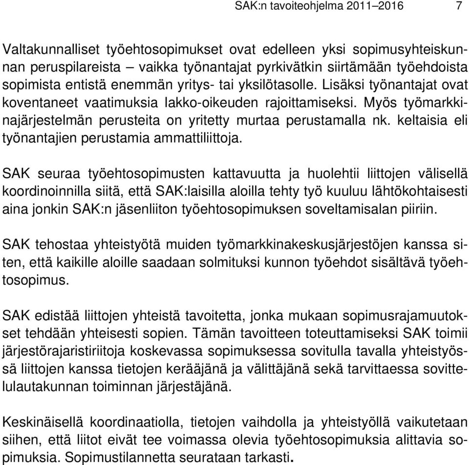 keltaisia eli työnantajien perustamia ammattiliittoja.