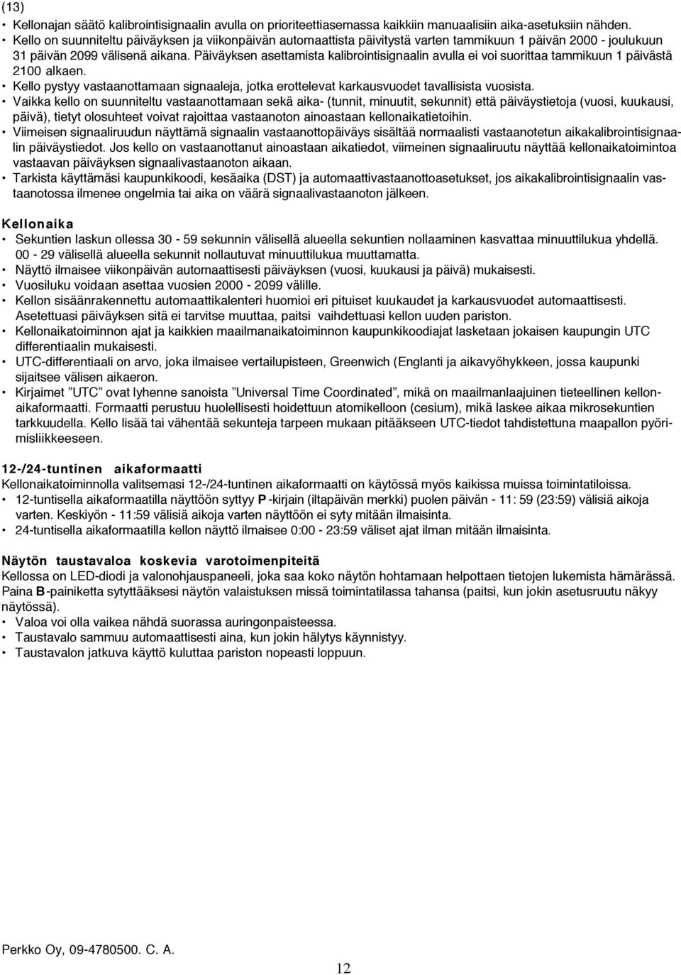 Päiväyksen asettamista kalibrointisignaalin avulla ei voi suorittaa tammikuun 1 päivästä 2100 alkaen. Kello pystyy vastaanottamaan signaaleja, jotka erottelevat karkausvuodet tavallisista vuosista.