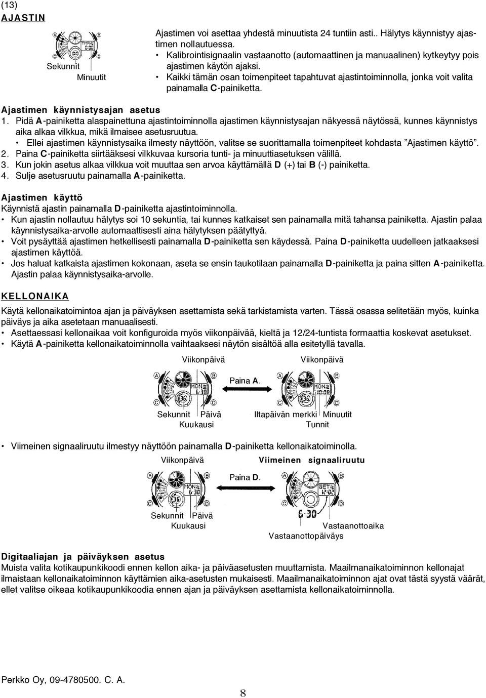 Minuutit Kaikki tämän osan toimenpiteet tapahtuvat ajastintoiminnolla, jonka voit valita painamalla C-painiketta. Ajastimen käynnistysajan asetus 1.