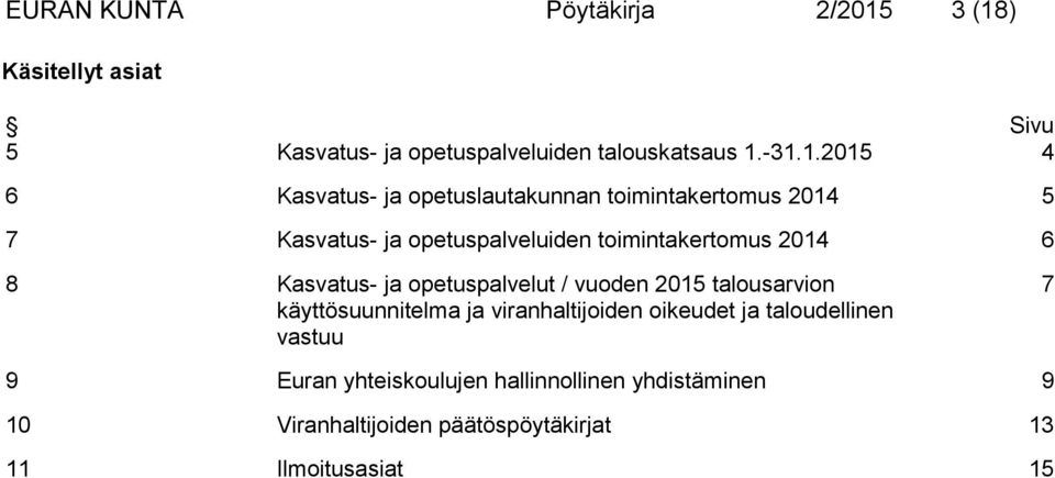 opetuslautakunnan toimintakertomus 2014 5 7 Kasvatus- ja opetuspalveluiden toimintakertomus 2014 6 8 Kasvatus- ja