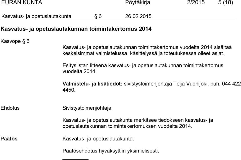 käsittelyssä ja toteutuksessa olleet asiat. Esityslistan litteenä kasvatus- ja opetuslautakunnan toimintakertomus vuodelta 2014.