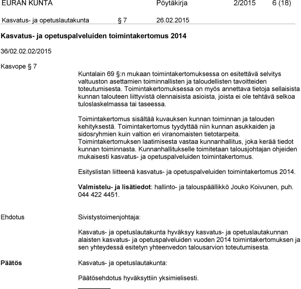 02.02/2015 Kasvope 7 Kuntalain 69 :n mukaan toimintakertomuksessa on esitettävä selvitys valtuuston asettamien toiminnallisten ja taloudellisten tavoitteiden toteutumisesta.