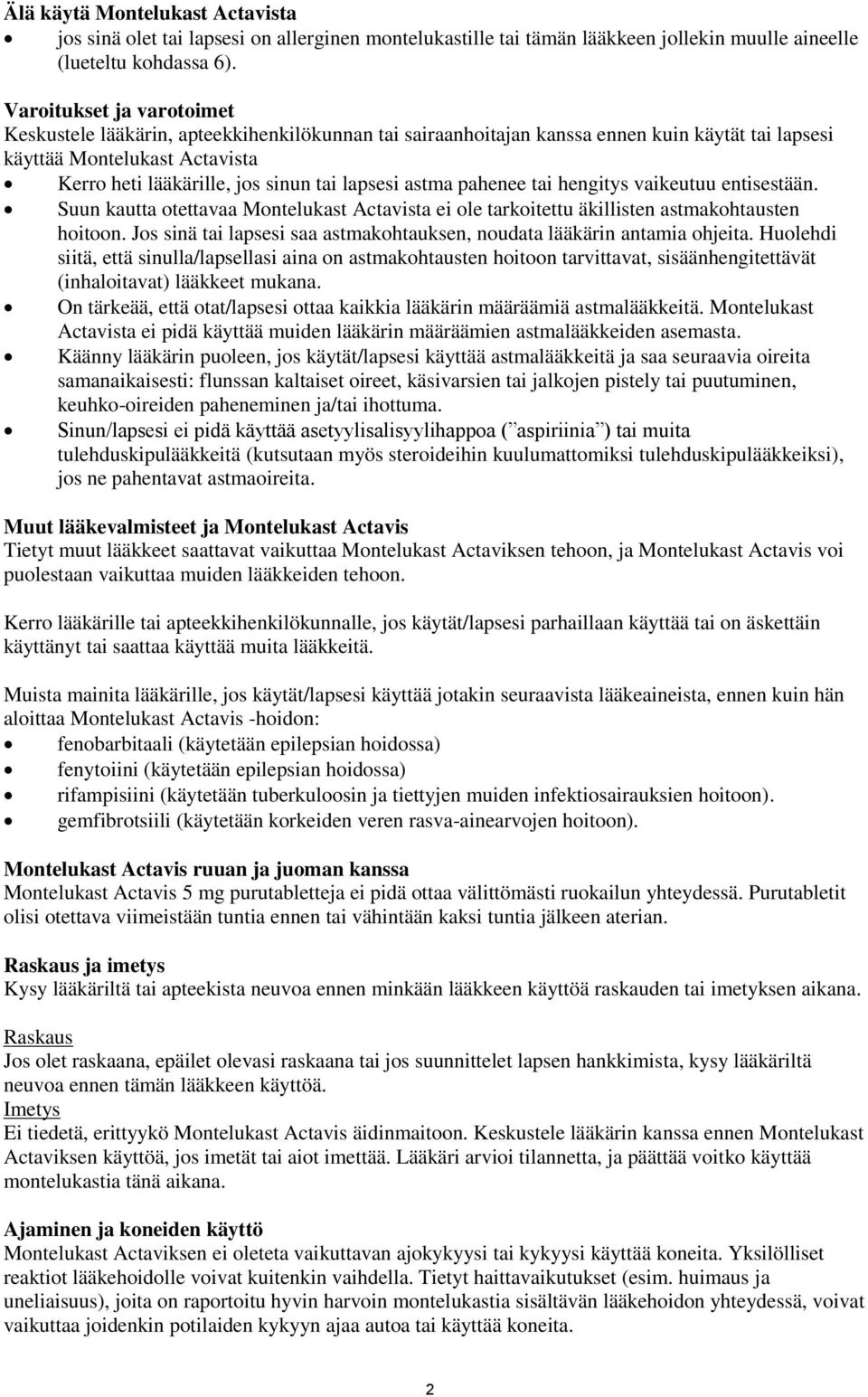 lapsesi astma pahenee tai hengitys vaikeutuu entisestään. Suun kautta otettavaa Montelukast Actavista ei ole tarkoitettu äkillisten astmakohtausten hoitoon.