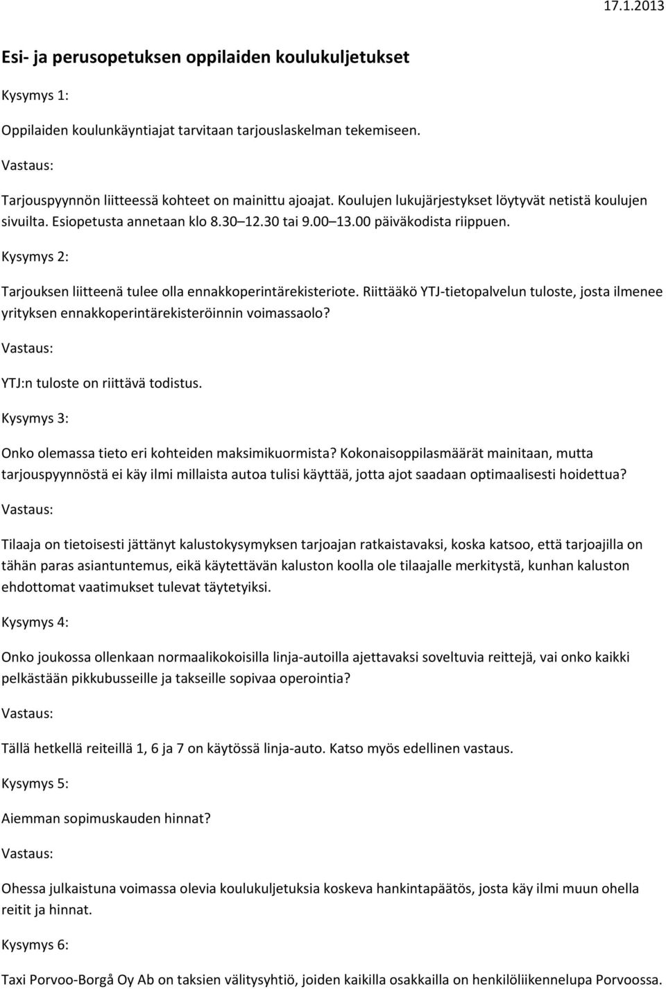 Kysymys 2: Tarjouksen liitteenä tulee olla ennakkoperintärekisteriote. Riittääkö YTJ tietopalvelun tuloste, josta ilmenee yrityksen ennakkoperintärekisteröinnin voimassaolo?