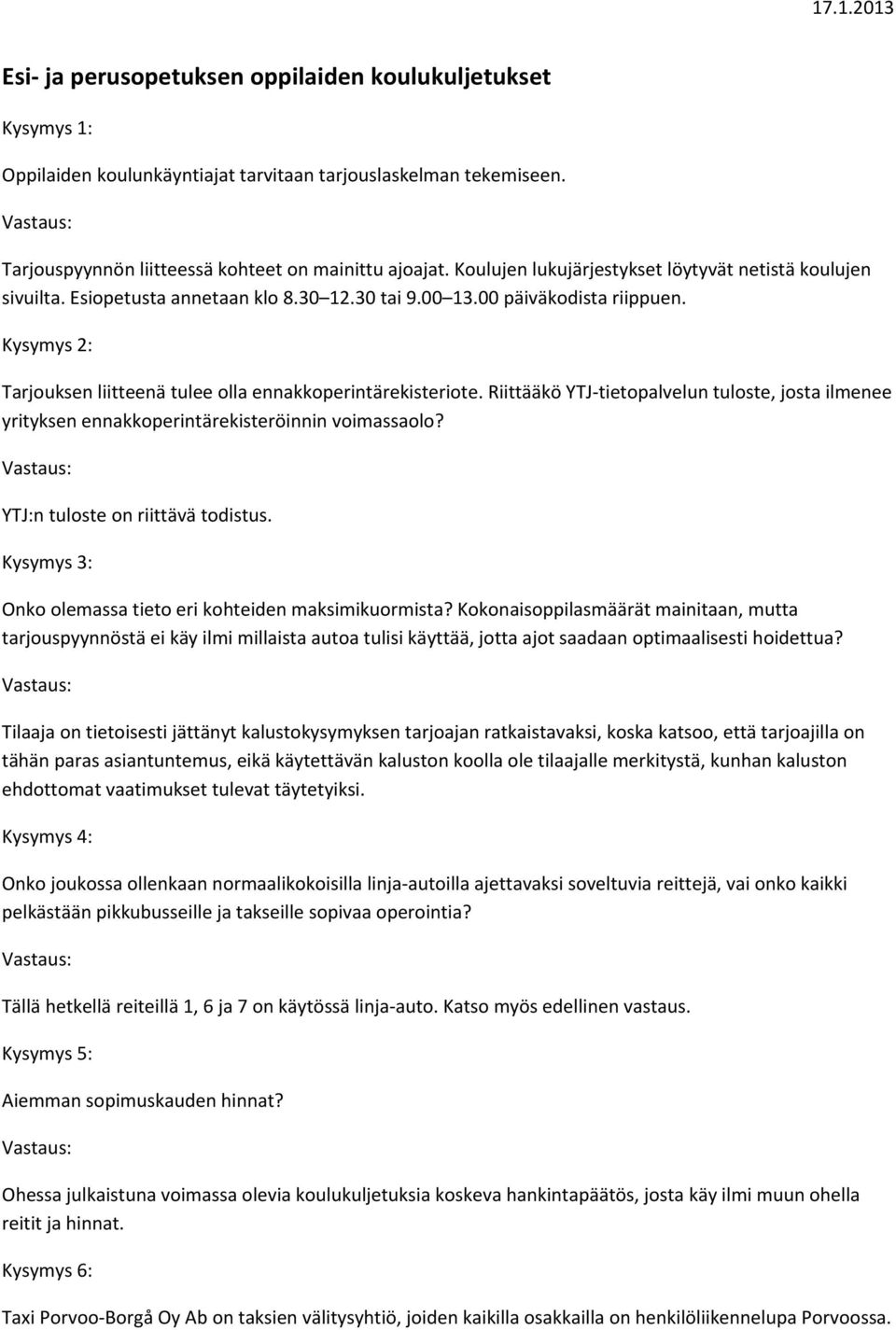 Kysymys 2: Tarjouksen liitteenä tulee olla ennakkoperintärekisteriote. Riittääkö YTJ tietopalvelun tuloste, josta ilmenee yrityksen ennakkoperintärekisteröinnin voimassaolo?