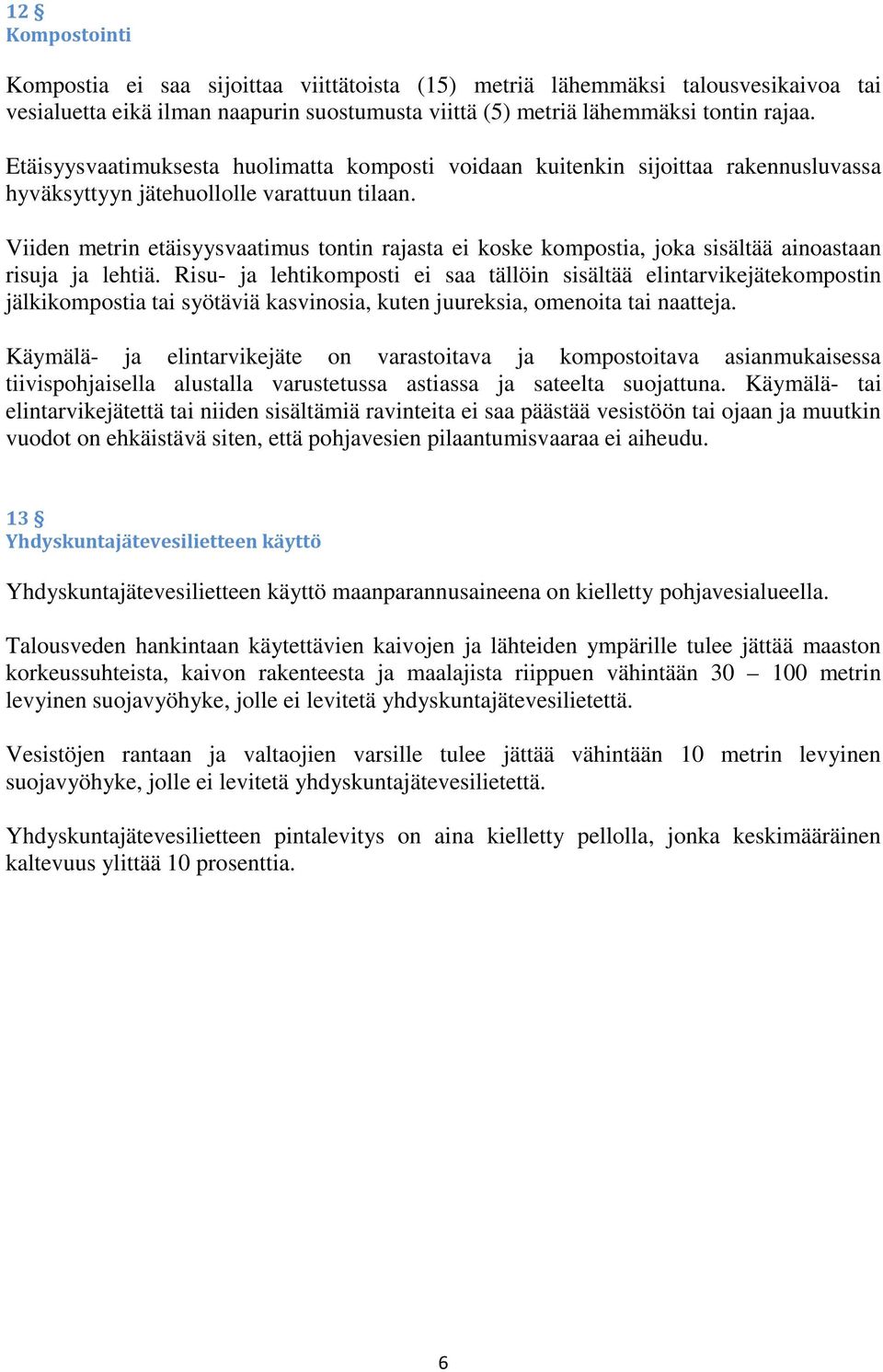 Viiden metrin etäisyysvaatimus tontin rajasta ei koske kompostia, joka sisältää ainoastaan risuja ja lehtiä.