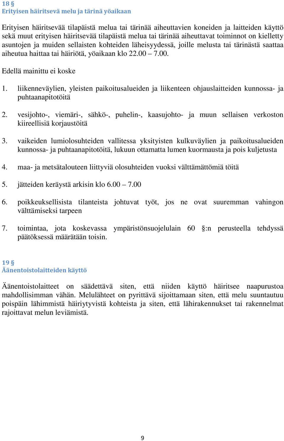 7.00. Edellä mainittu ei koske 1. liikenneväylien, yleisten paikoitusalueiden ja liikenteen ohjauslaitteiden kunnossa- ja puhtaanapitotöitä 2.