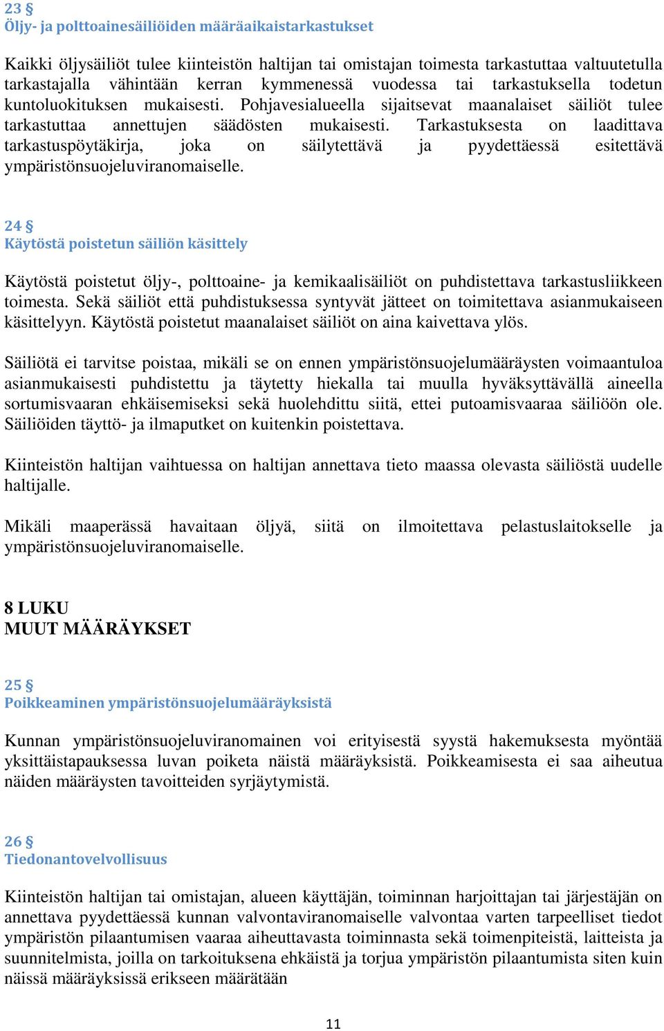 Tarkastuksesta on laadittava tarkastuspöytäkirja, joka on säilytettävä ja pyydettäessä esitettävä ympäristönsuojeluviranomaiselle.