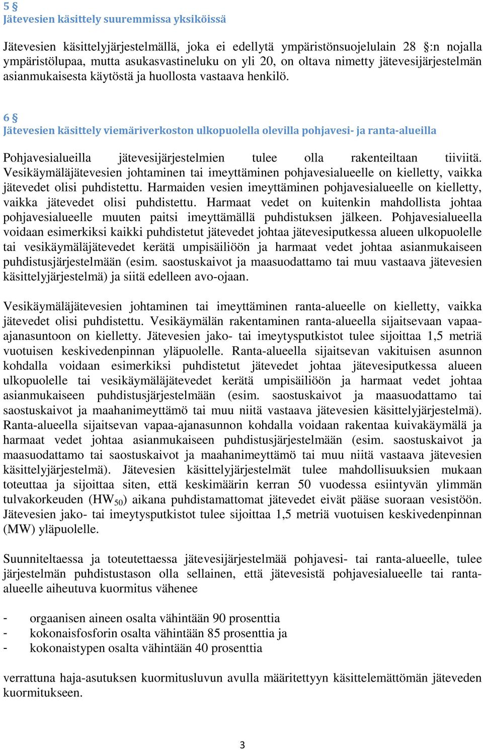 6 Jätevesien käsittely viemäriverkoston ulkopuolella olevilla pohjavesi- ja ranta-alueilla Pohjavesialueilla jätevesijärjestelmien tulee olla rakenteiltaan tiiviitä.