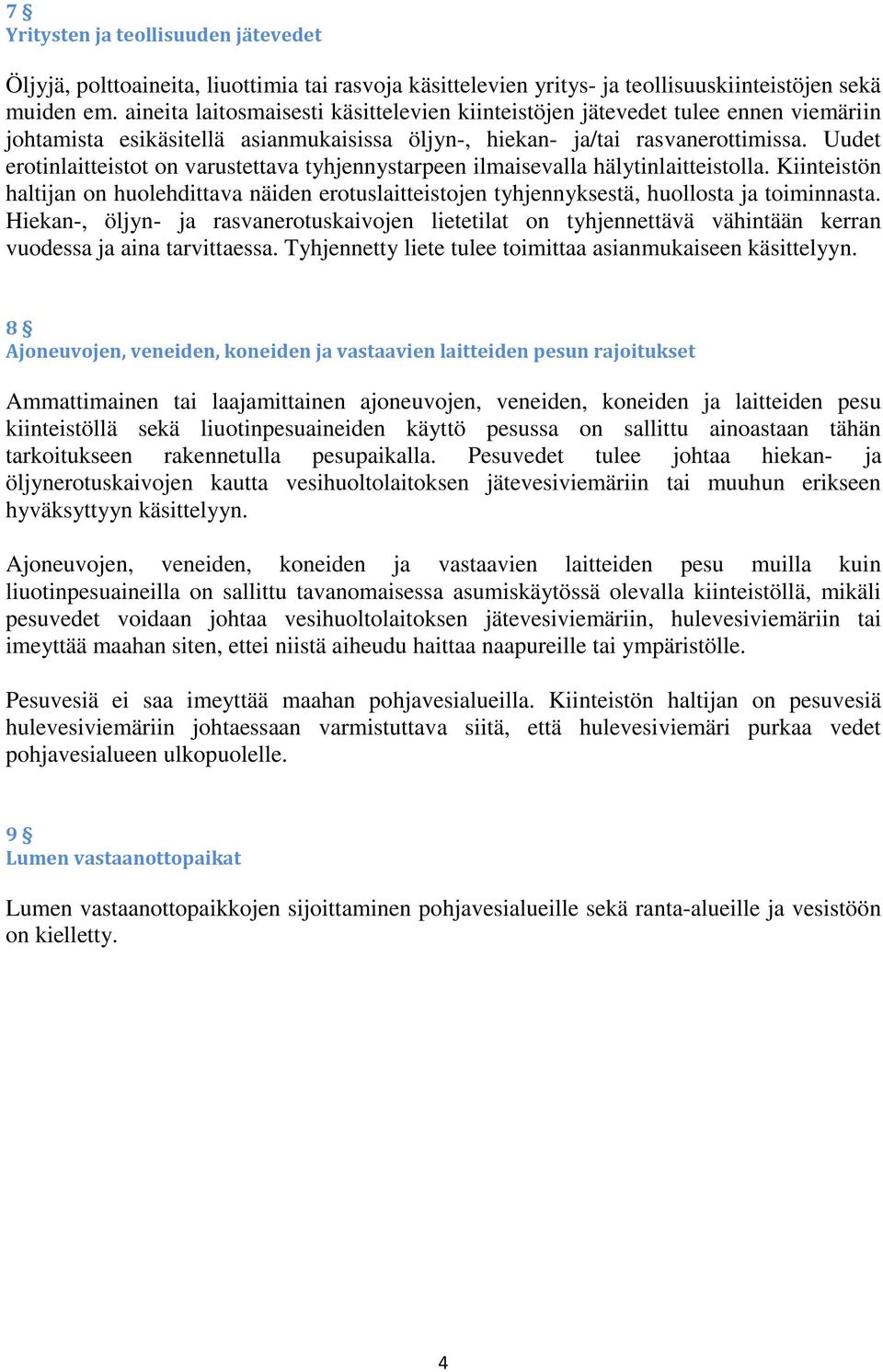 Uudet erotinlaitteistot on varustettava tyhjennystarpeen ilmaisevalla hälytinlaitteistolla. Kiinteistön haltijan on huolehdittava näiden erotuslaitteistojen tyhjennyksestä, huollosta ja toiminnasta.