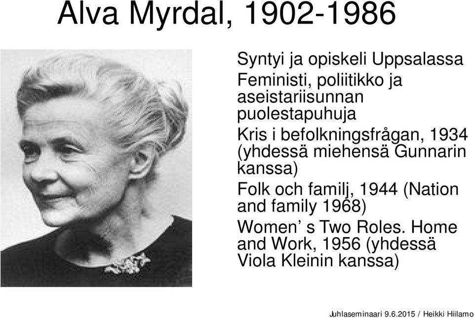 1934 (yhdessä miehensä Gunnarin kanssa) Folk och familj, 1944 (Nation