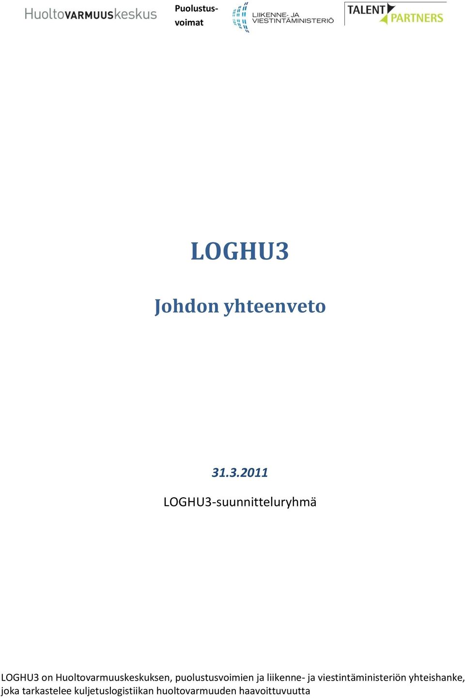 .3.2011 LOGHU3-suunnitteluryhmä LOGHU3 on