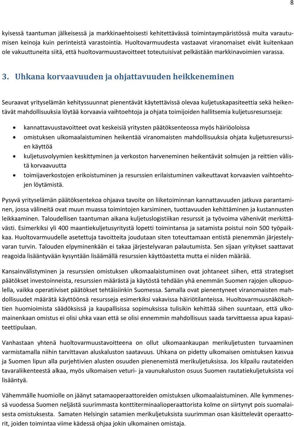 Uhkana korvaavuuden ja ohjattavuuden heikkeneminen Seuraavat yrityselämän kehityssuunnat pienentävät käytettävissä olevaa kuljetuskapasiteettia sekä heikentävät mahdollisuuksia löytää korvaavia