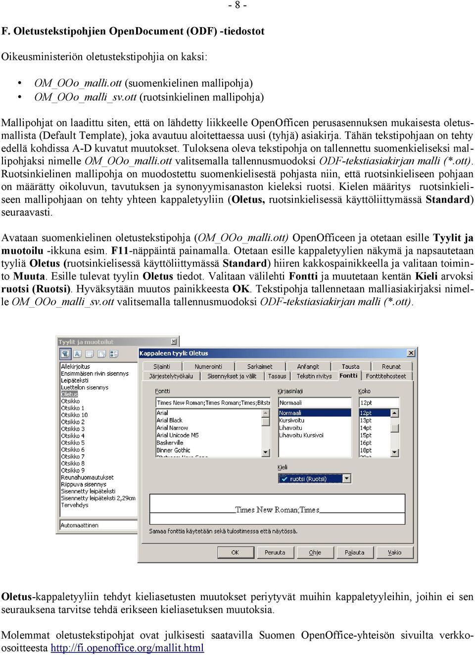 (tyhjä) asiakirja. Tähän tekstipohjaan on tehty edellä kohdissa A-D kuvatut muutokset. Tuloksena oleva tekstipohja on tallennettu suomenkieliseksi mallipohjaksi nimelle OM_OOo_malli.