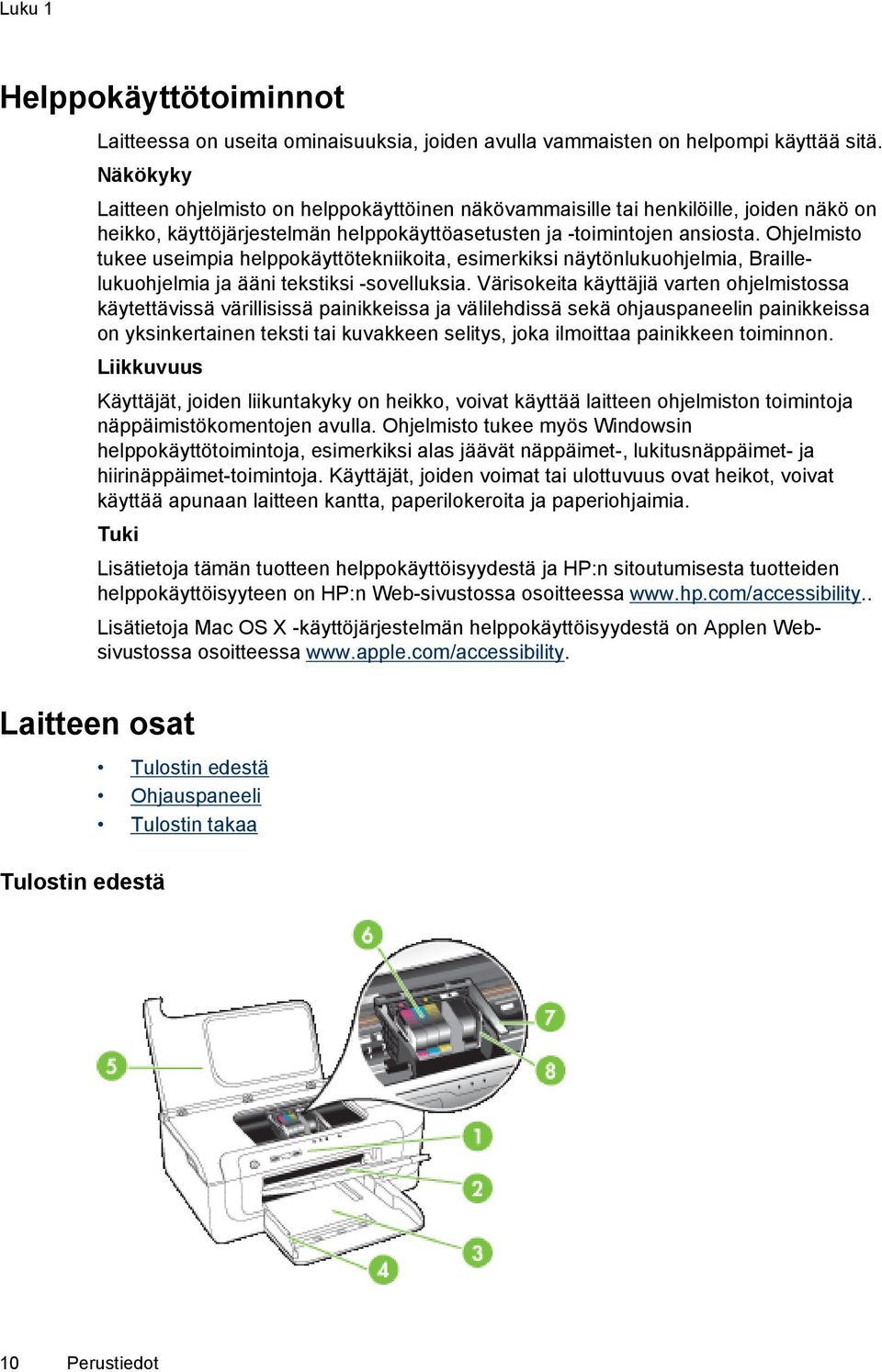 Ohjelmisto tukee useimpia helppokäyttötekniikoita, esimerkiksi näytönlukuohjelmia, Braillelukuohjelmia ja ääni tekstiksi -sovelluksia.