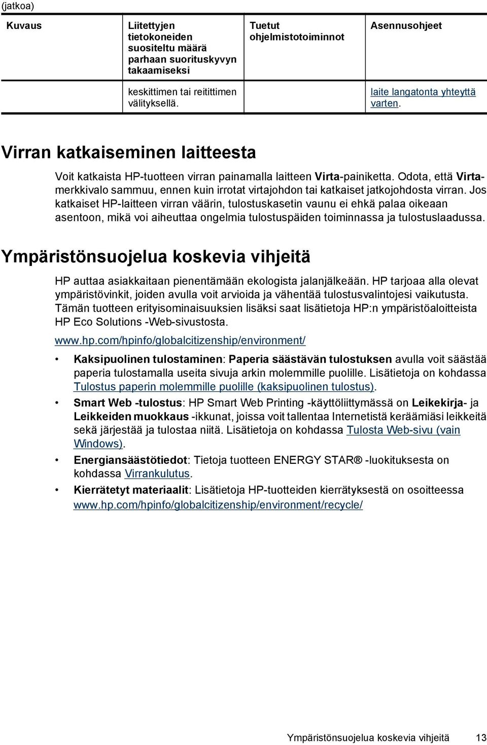 Odota, että Virtamerkkivalo sammuu, ennen kuin irrotat virtajohdon tai katkaiset jatkojohdosta virran.