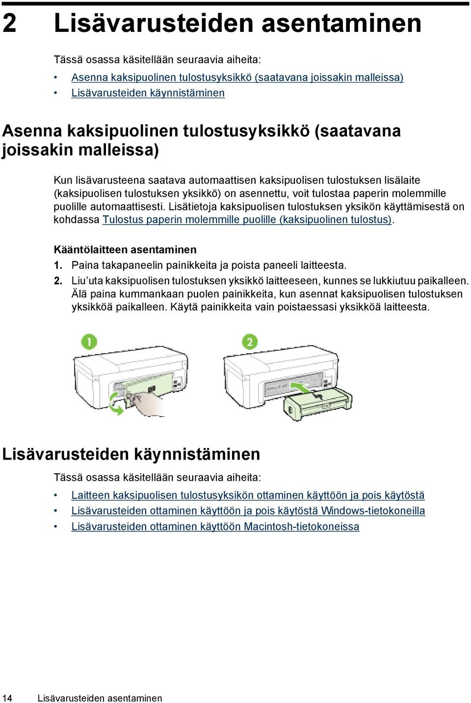 molemmille puolille automaattisesti. Lisätietoja kaksipuolisen tulostuksen yksikön käyttämisestä on kohdassa Tulostus paperin molemmille puolille (kaksipuolinen tulostus).