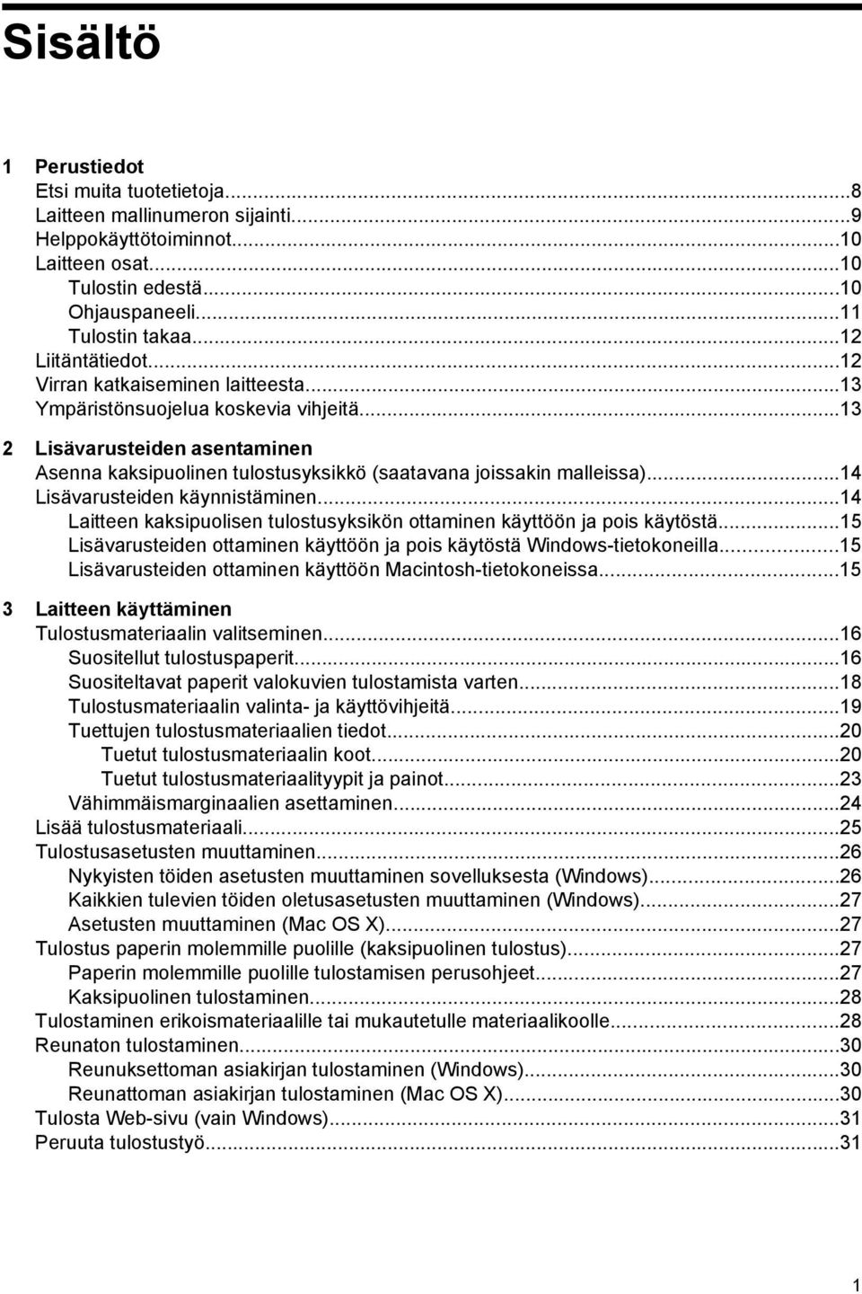 ..13 2 Lisävarusteiden asentaminen Asenna kaksipuolinen tulostusyksikkö (saatavana joissakin malleissa)...14 Lisävarusteiden käynnistäminen.