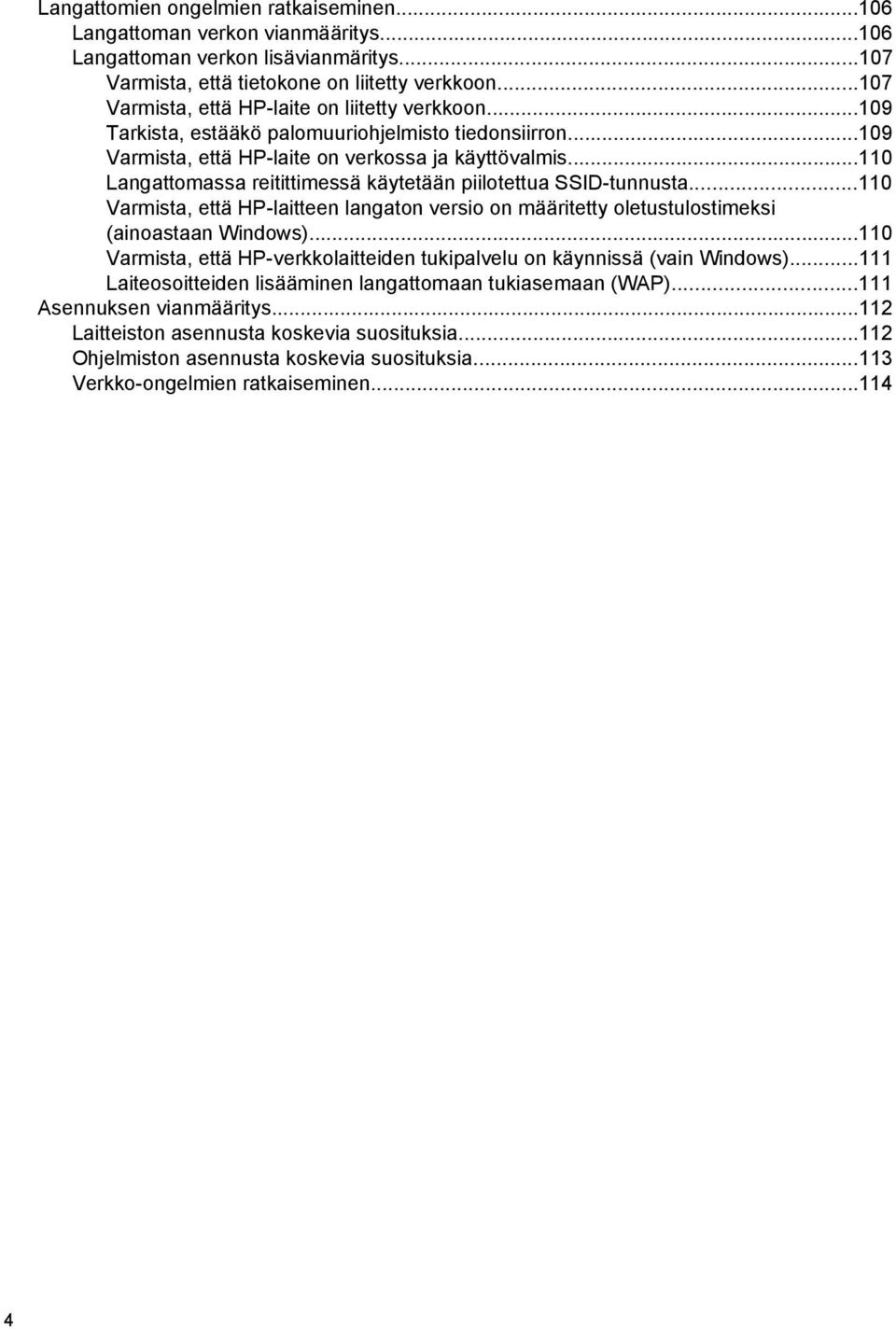 ..110 Langattomassa reitittimessä käytetään piilotettua SSID-tunnusta...110 Varmista, että HP-laitteen langaton versio on määritetty oletustulostimeksi (ainoastaan Windows).