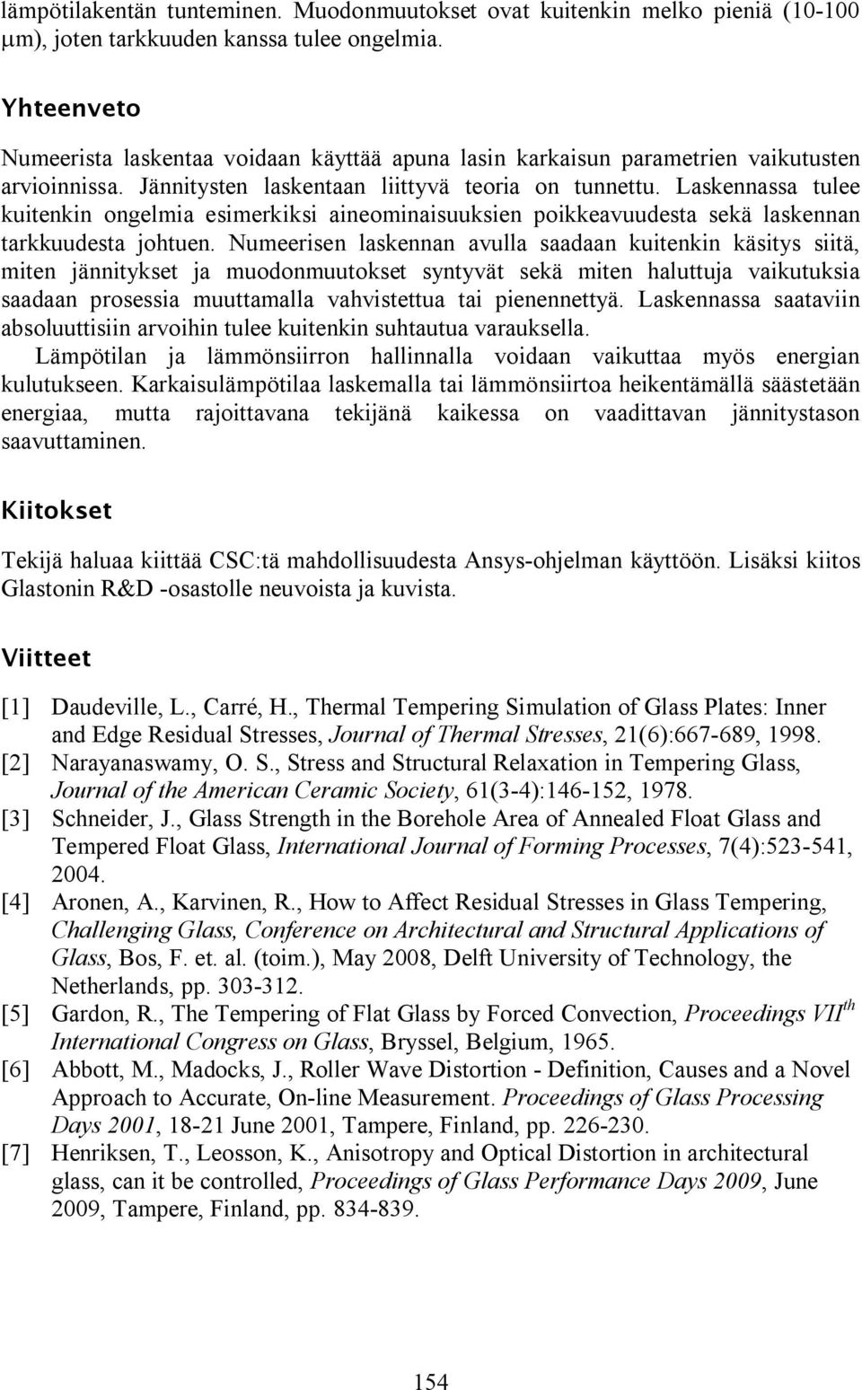 Laskennassa ulee kuienkin ongelmia esimerkiksi aineominaisuuksien poikkeavuudesa sekä laskennan arkkuudesa johuen.