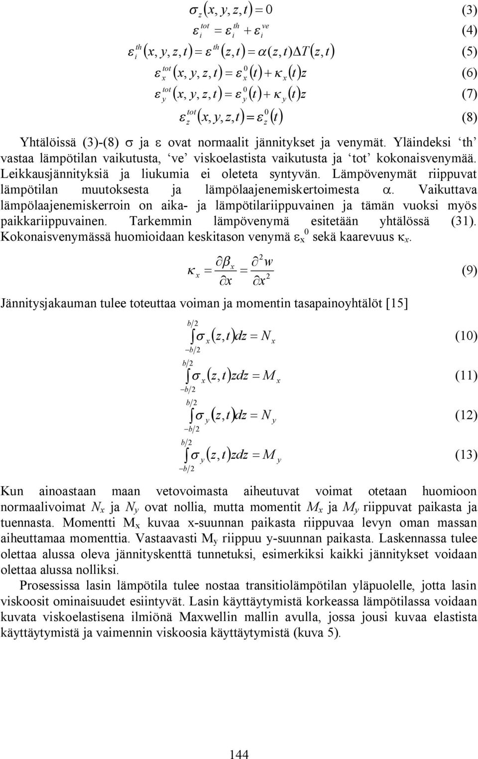 Lämpövenymä riippuva lämpöilan muuoksesa ja lämpölaajenemiskeroimesa a. Vaikuava lämpölaajenemiskerroin on aika- ja lämpöilariippuvainen ja ämän vuoksi myös paikkariippuvainen.