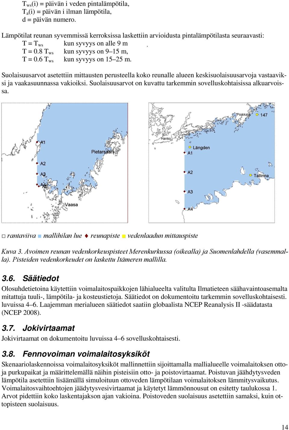 Suolaisuusarvot asetettiin mittausten perusteella koko reunalle alueen keskisuolaisuusarvoja vastaaviksi ja vaakasuunnassa vakioiksi.