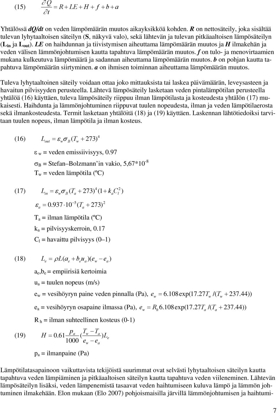 LE on haihdunnan ja tiivistymisen aiheuttama lämpömäärän muutos ja H ilmakehän ja veden välisen lämmönjohtumisen kautta tapahtuva lämpömäärän muutos.