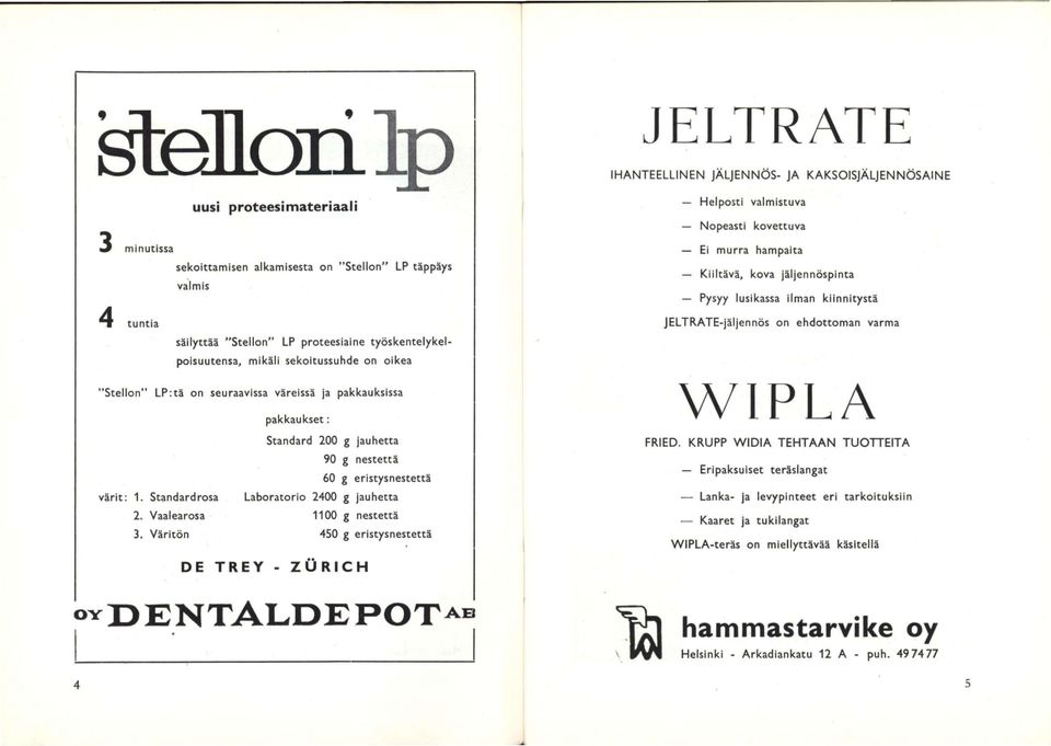 JELTRATE-jäljennös on ehdottoman varma "Stellon" LP:tä on seuraavissa väreissä ja pakkauksissa pakkaukset: Standard 200 g jauhetta 90 g nestettä 60 g eristysnestettä värit: 1.