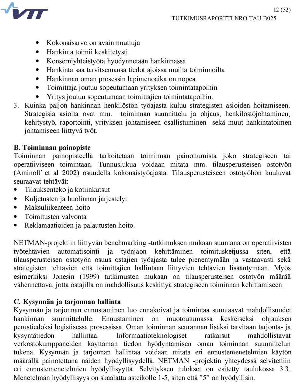 Kuinka paljon hankinnan henkilöstön työajasta kuluu strategisten asioiden hoitamiseen. Strategisia asioita ovat mm.