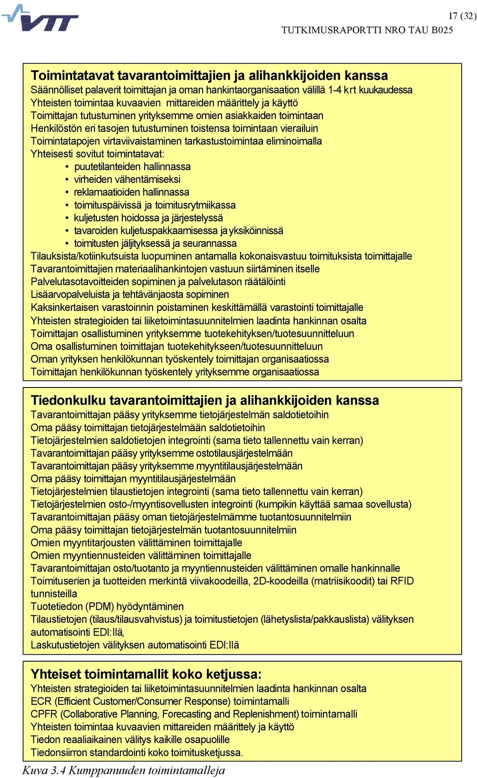 virtaviivaistaminen tarkastustoimintaa eliminoimalla Yhteisesti sovitut toimintatavat: puutetilanteiden hallinnassa virheiden vähentämiseksi reklamaatioiden hallinnassa toimituspäivissä ja