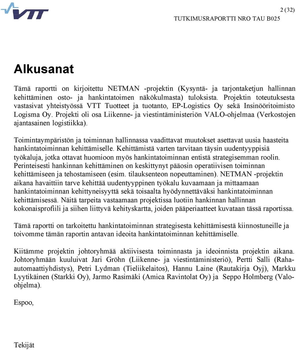 Projekti oli osa Liikenne- ja viestintäministeriön VALO-ohjelmaa (Verkostojen ajantasainen logistiikka).