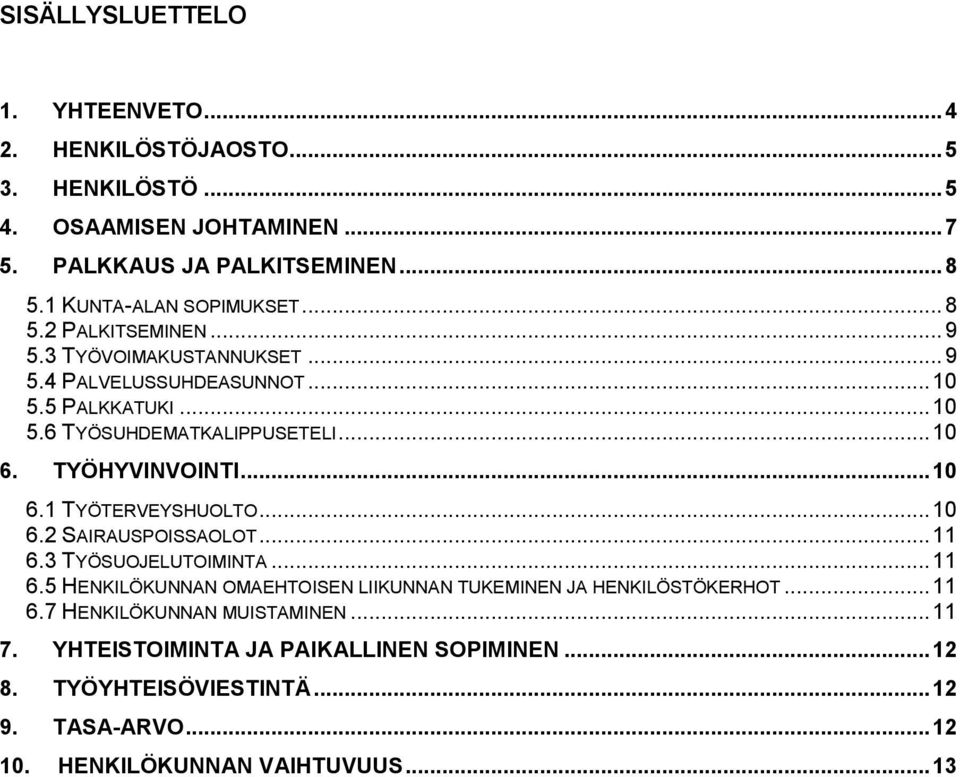 .. 10 6. TYÖHYVINVOINTI... 10 6.1 TYÖTERVEYSHUOLTO... 10 6.2 SAIRAUSPOISSAOLOT... 11 6.3 TYÖSUOJELUTOIMINTA... 11 6.5 HENKILÖKUNNAN OMAEHTOISEN LIIKUNNAN TUKEMINEN JA HENKILÖSTÖKERHOT.