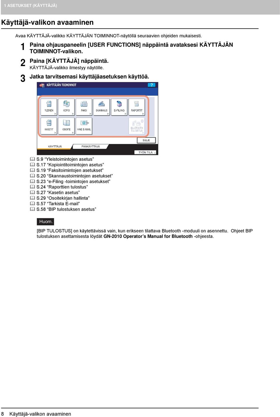 S.9 Yleistoimintojen asetus S.7 Kopiointitoimintojen asetus S.9 Faksitoimintojen asetukset S.0 Skannaustoimintojen asetukset S.3 e-filing -toimintojen asetukset S.4 Raporttien tulostus S.