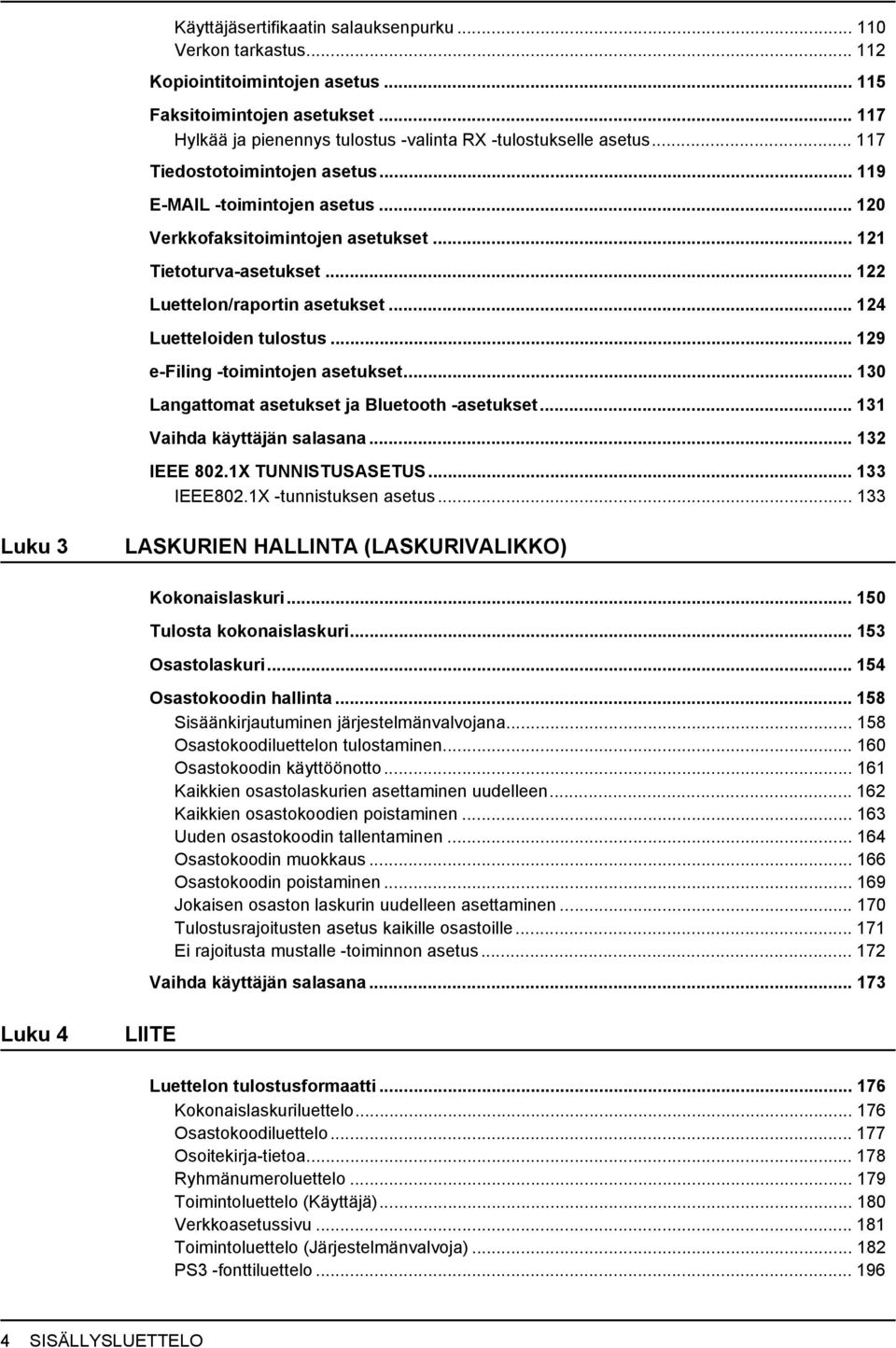 .. 9 e-filing -toimintojen asetukset... 30 Langattomat asetukset ja Bluetooth -asetukset... 3 Vaihda käyttäjän salasana... 3 IEEE 80.X TUNNISTUSASETUS... 33 IEEE80.X -tunnistuksen asetus.