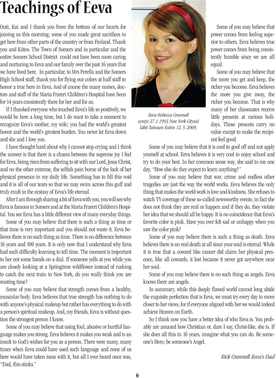 The Town of Somers and in particular and the entire Somers School District could not have been more caring and nurturing to Eeva and our family over the past 16 years that we have lived here.