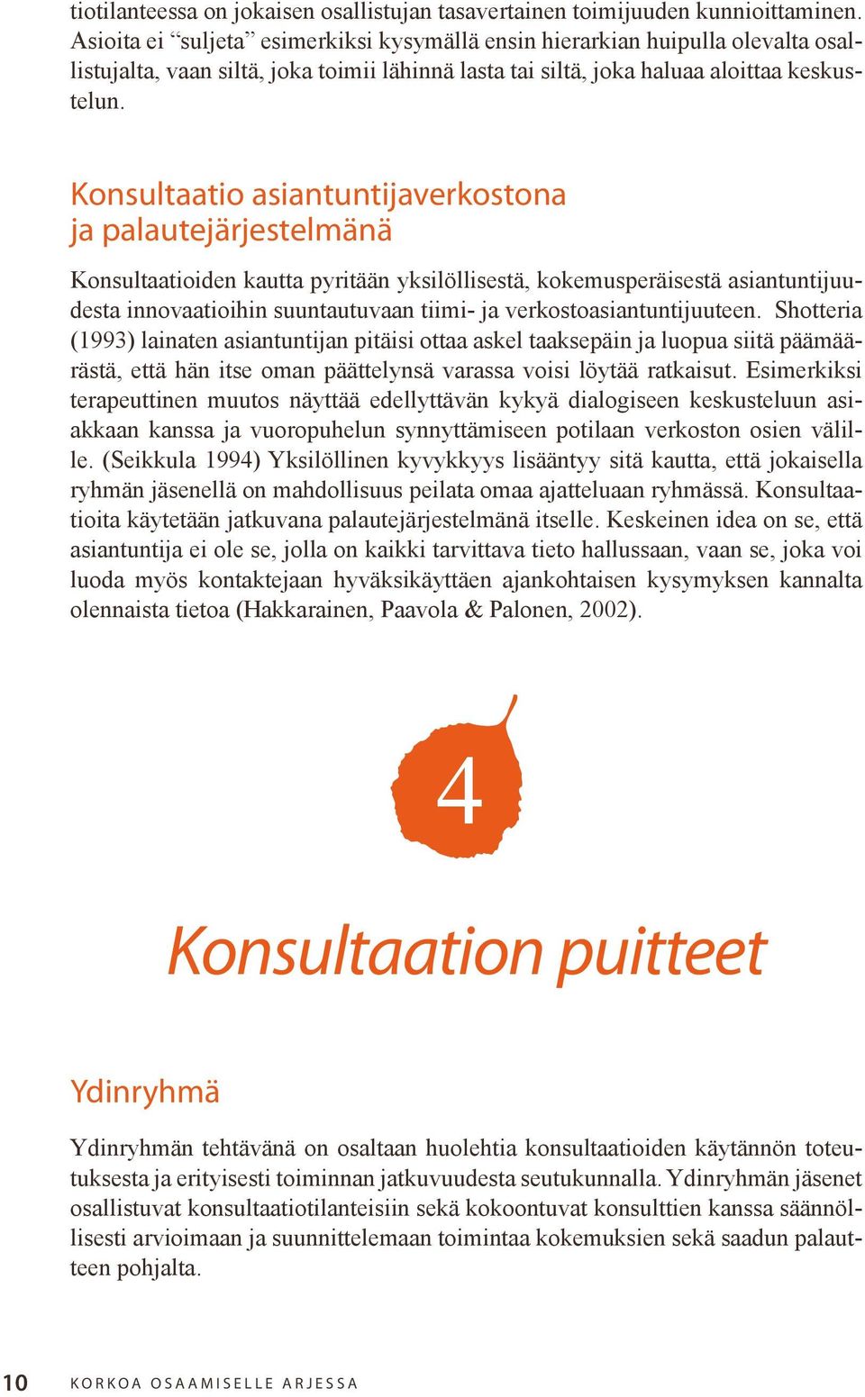 Konsultaatio asiantuntijaverkostona ja palautejärjestelmänä Konsultaatioiden kautta pyritään yksilöllisestä, kokemusperäisestä asiantuntijuudesta innovaatioihin suuntautuvaan tiimi- ja