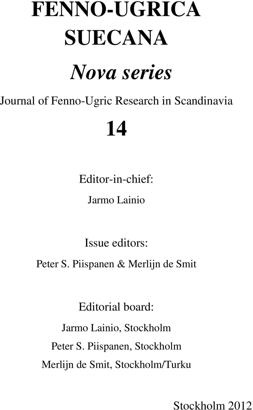 Piispanen & Merlijn de Smit Editorial board: Jarmo Lainio, Stockholm