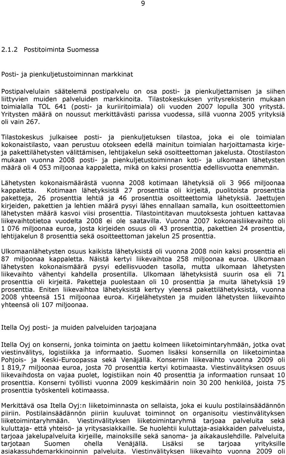 Yritysten määrä on noussut merkittävästi parissa vuodessa, sillä vuonna 2005 yrityksiä oli vain 267.